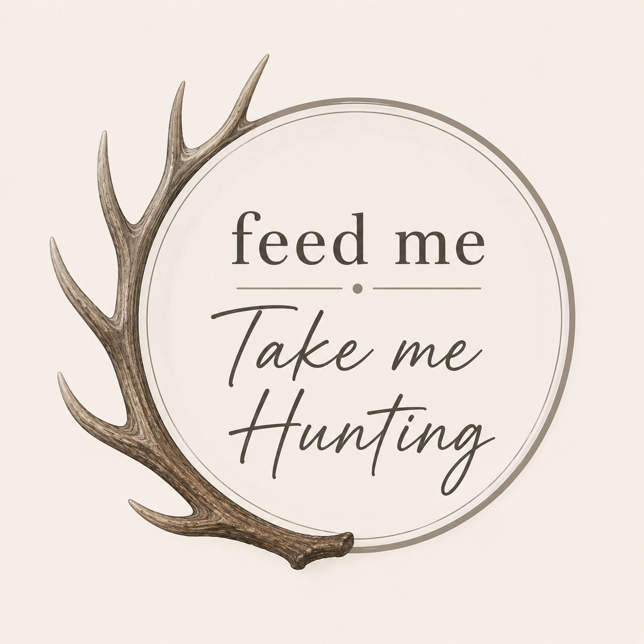 Feed Me. Take Me Hunting.